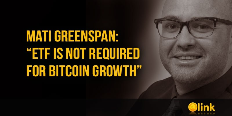 Mati-Greenspan-ETF-is-not-required-for-Bitcoin-growth
